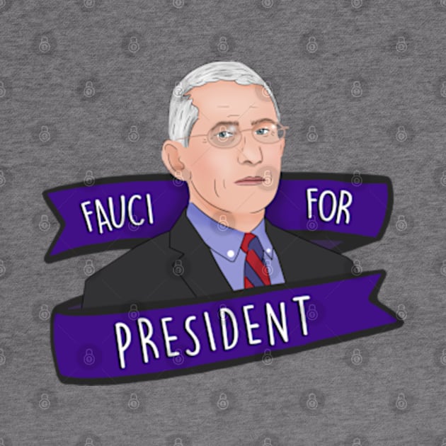 DR Anthony Fauci For President 2020 by BrandyRay